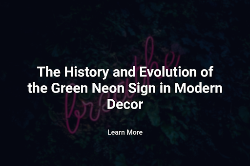 The History and Evolution of the Green Neon Sign in Modern Decor