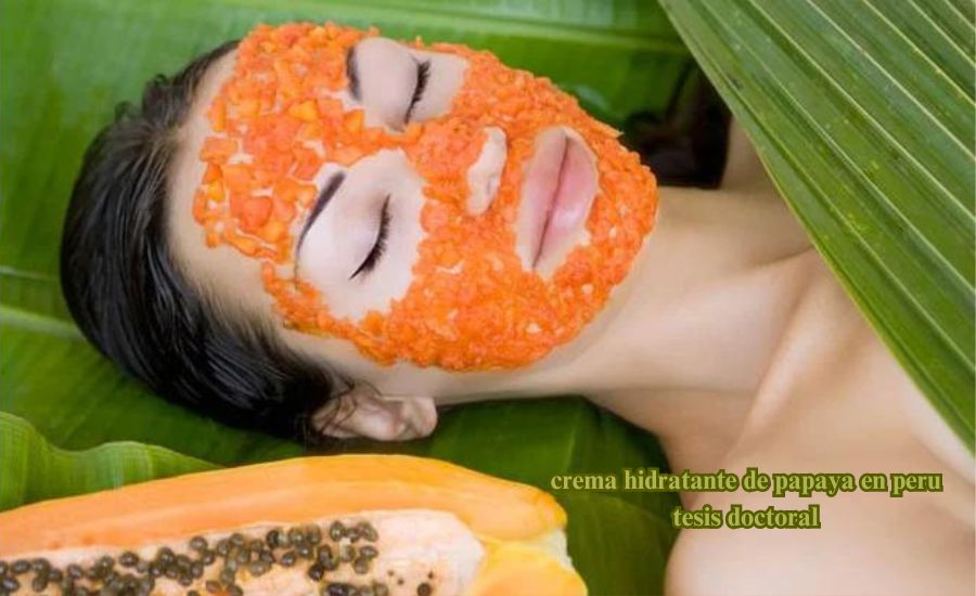 Crema Hidratante De Papaya En Perú Tesis Doctoral: The Science And Benefits Of A Natural Skincare Solution