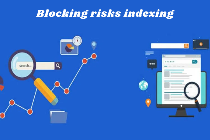 Blocking Risks Indexing: How To Enhance Your Website's Searchability